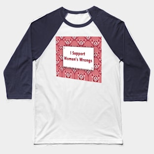 I Support Womens Wrongs ikat Baseball T-Shirt